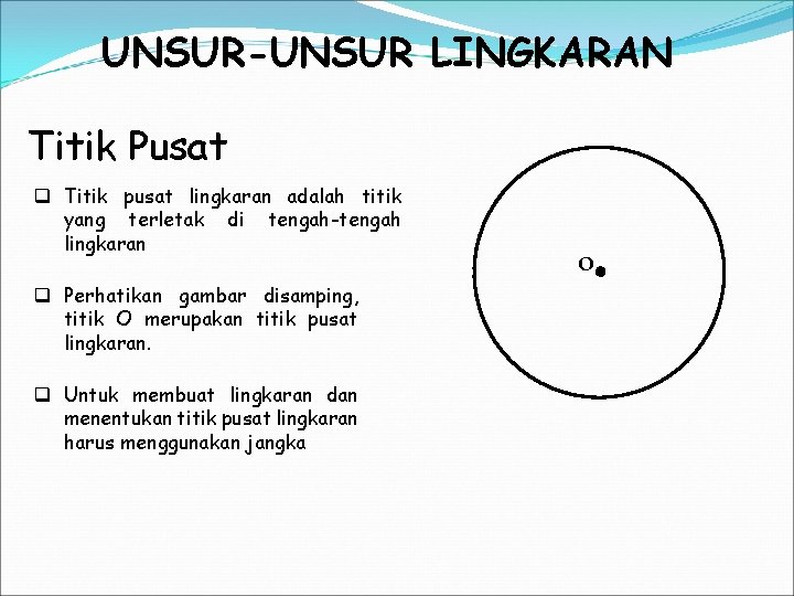 UNSUR-UNSUR LINGKARAN Titik Pusat q Titik pusat lingkaran adalah titik yang terletak di tengah-tengah