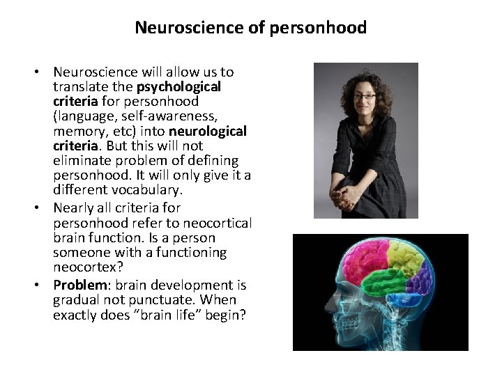 Neuroscience of personhood • Neuroscience will allow us to translate the psychological criteria for