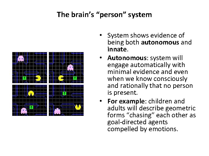 The brain’s “person” system • System shows evidence of being both autonomous and innate.