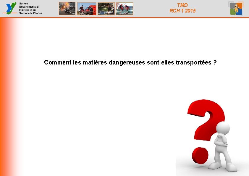 TMD RCH 1 2015 Comment les matières dangereuses sont elles transportées ? 