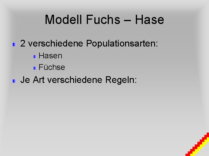 Modell Fuchs – Hase 2 verschiedene Populationsarten: Hasen Füchse Je Art verschiedene Regeln: 