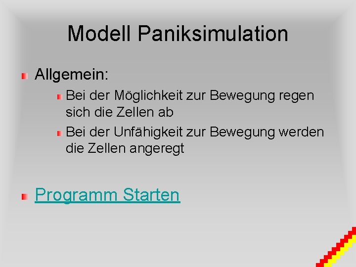 Modell Paniksimulation Allgemein: Bei der Möglichkeit zur Bewegung regen sich die Zellen ab Bei