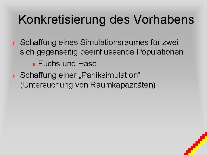 Konkretisierung des Vorhabens Schaffung eines Simulationsraumes für zwei sich gegenseitig beeinflussende Populationen Fuchs und