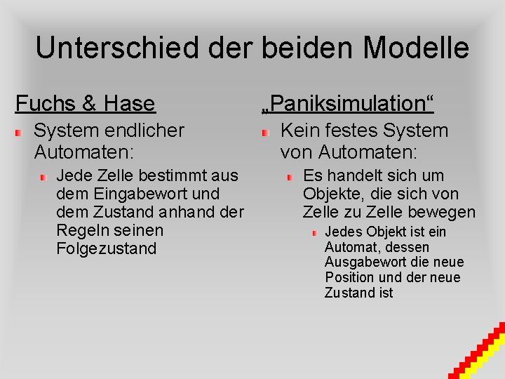 Unterschied der beiden Modelle Fuchs & Hase System endlicher Automaten: Jede Zelle bestimmt aus