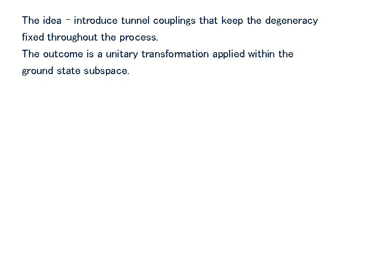 The idea – introduce tunnel couplings that keep the degeneracy fixed throughout the process.