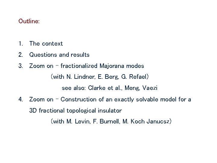 Outline: 1. The context 2. Questions and results 3. Zoom on – fractionalized Majorana