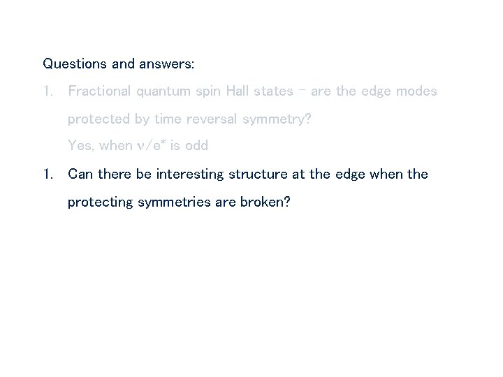 Questions and answers: 1. Fractional quantum spin Hall states – are the edge modes