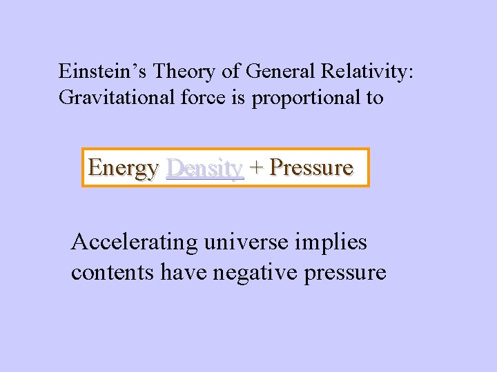 Einstein’s Theory of General Relativity: Gravitational force is proportional to Energy Density + Pressure