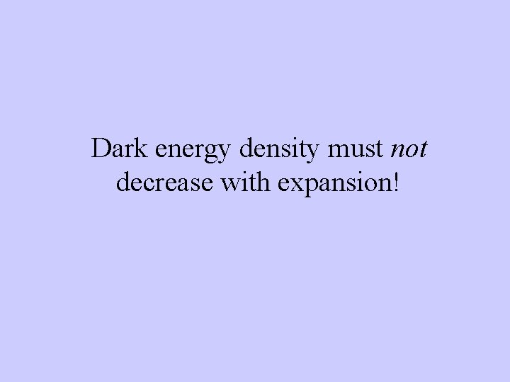 Dark energy density must not decrease with expansion! 