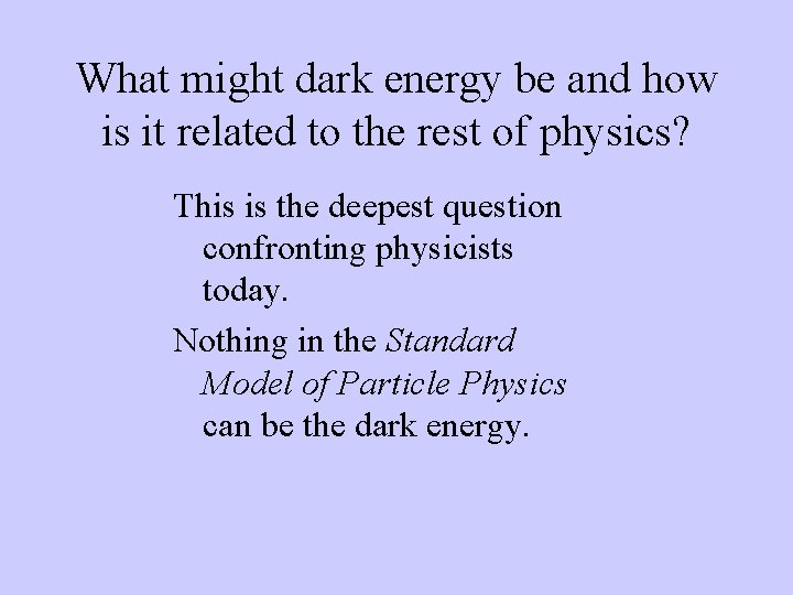 What might dark energy be and how is it related to the rest of