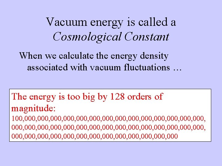 Vacuum energy is called a Cosmological Constant When we calculate the energy density associated