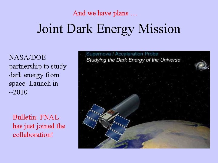 And we have plans … Joint Dark Energy Mission NASA/DOE partnership to study dark