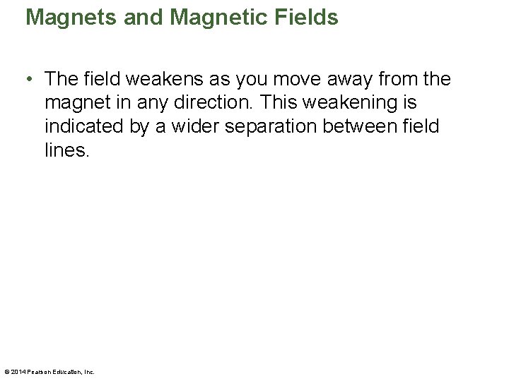Magnets and Magnetic Fields • The field weakens as you move away from the