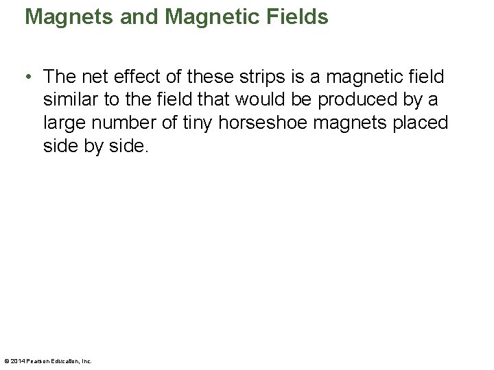 Magnets and Magnetic Fields • The net effect of these strips is a magnetic