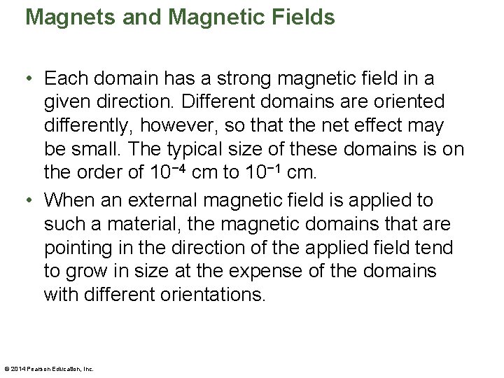 Magnets and Magnetic Fields • Each domain has a strong magnetic field in a