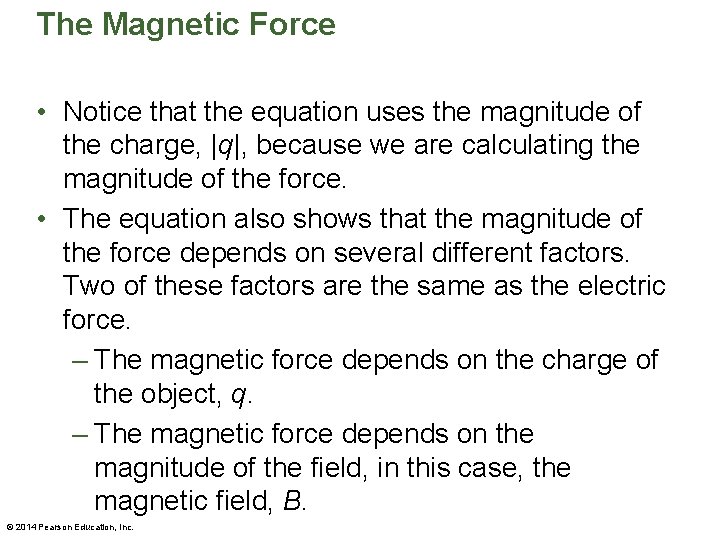 The Magnetic Force • Notice that the equation uses the magnitude of the charge,