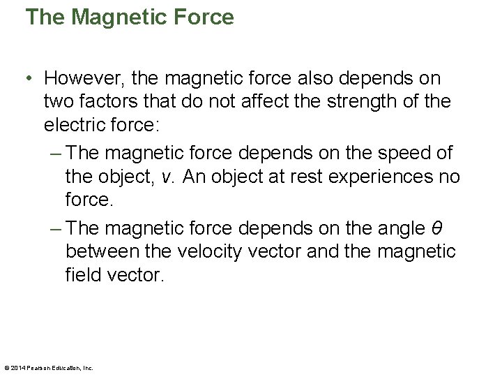 The Magnetic Force • However, the magnetic force also depends on two factors that