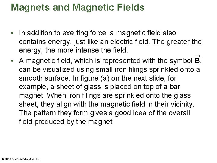 Magnets and Magnetic Fields • In addition to exerting force, a magnetic field also