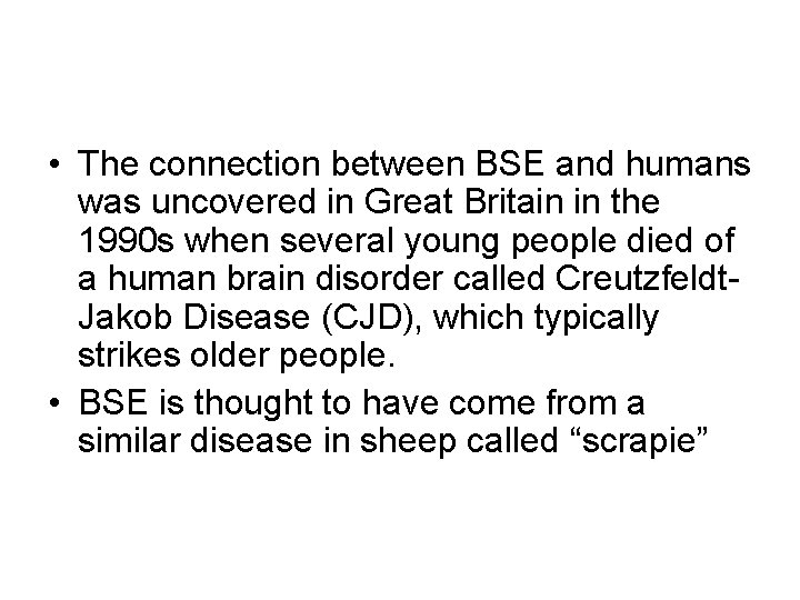  • The connection between BSE and humans was uncovered in Great Britain in