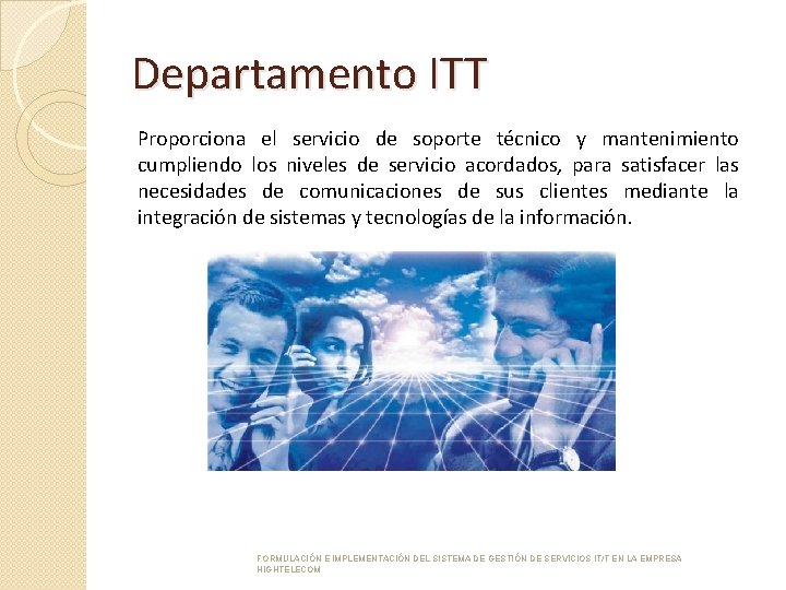Departamento ITT Proporciona el servicio de soporte técnico y mantenimiento cumpliendo los niveles de