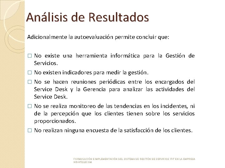 Análisis de Resultados Adicionalmente la autoevaluación permite concluir que: No existe una herramienta informática