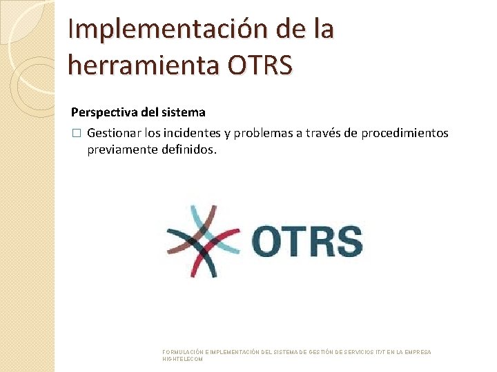 Implementación de la herramienta OTRS Perspectiva del sistema � Gestionar los incidentes y problemas