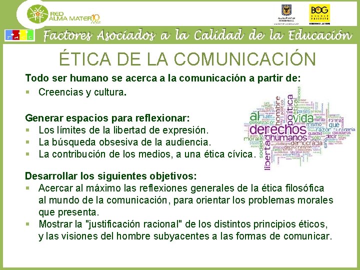 ÉTICA DE LA COMUNICACIÓN Todo ser humano se acerca a la comunicación a partir