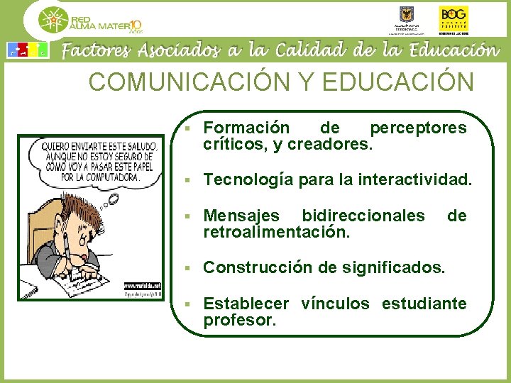 COMUNICACIÓN Y EDUCACIÓN § Formación de perceptores críticos, y creadores. § Tecnología para la