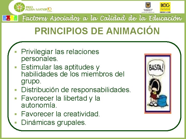 PRINCIPIOS DE ANIMACIÓN § § § Privilegiar las relaciones personales. Estimular las aptitudes y