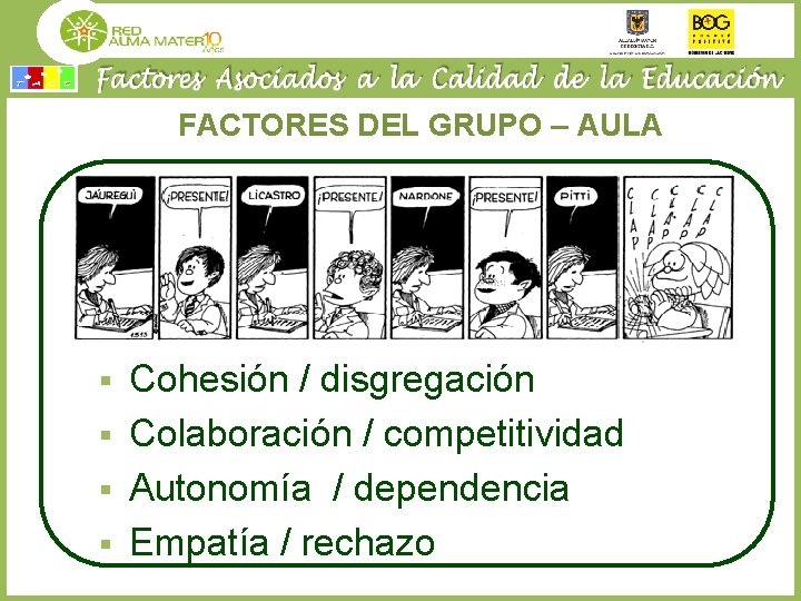 FACTORES DEL GRUPO – AULA § § Cohesión / disgregación Colaboración / competitividad Autonomía