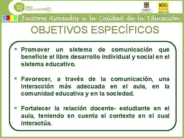 OBJETIVOS ESPECÍFICOS § Promover un sistema de comunicación que beneficie el libre desarrollo individual