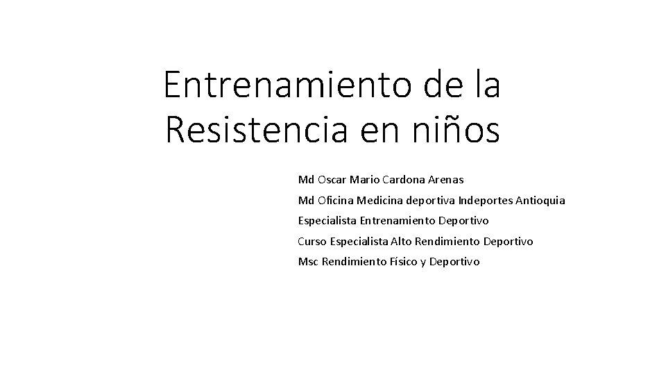 Entrenamiento de la Resistencia en niños Md Oscar Mario Cardona Arenas Md Oficina Medicina Entrenamiento de la Resistencia en niños Md Oscar Mario Cardona Arenas Md Oficina Medicina