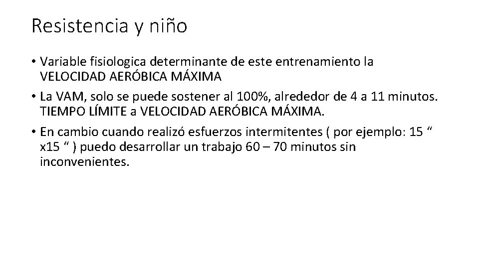 Resistencia y niño • Variable fisiologica determinante de este entrenamiento la VELOCIDAD AERÓBICA MÁXIMA Resistencia y niño • Variable fisiologica determinante de este entrenamiento la VELOCIDAD AERÓBICA MÁXIMA