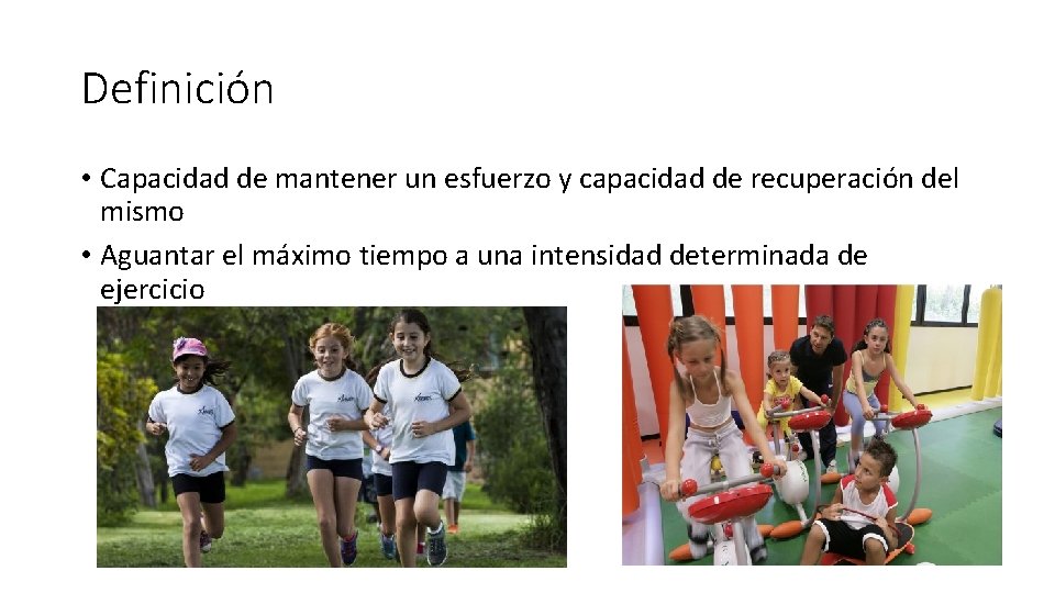 Definición • Capacidad de mantener un esfuerzo y capacidad de recuperación del mismo • Definición • Capacidad de mantener un esfuerzo y capacidad de recuperación del mismo •