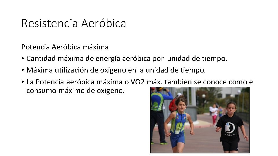 Resistencia Aeróbica Potencia Aeróbica máxima • Cantidad máxima de energía aeróbica por unidad de Resistencia Aeróbica Potencia Aeróbica máxima • Cantidad máxima de energía aeróbica por unidad de