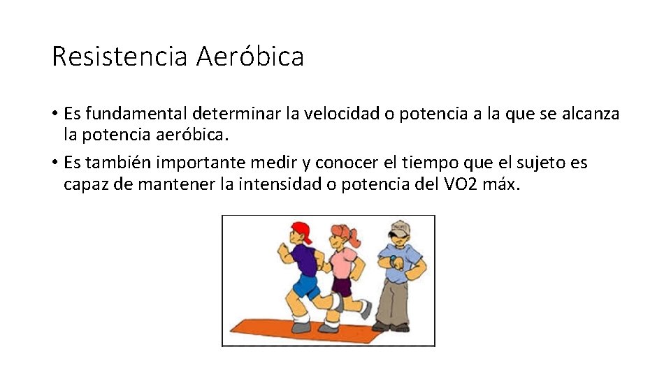 Resistencia Aeróbica • Es fundamental determinar la velocidad o potencia a la que se Resistencia Aeróbica • Es fundamental determinar la velocidad o potencia a la que se
