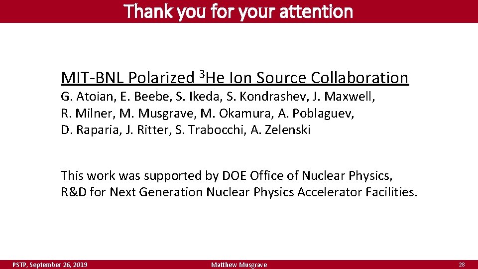 Thank you for your attention MIT-BNL Polarized 3 He Ion Source Collaboration G. Atoian,