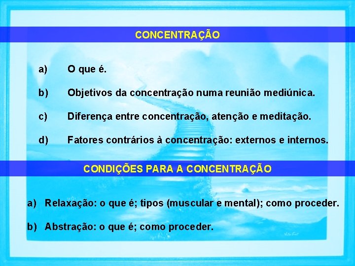 CONCENTRAÇÃO a) O que é. b) Objetivos da concentração numa reunião mediúnica. c) Diferença