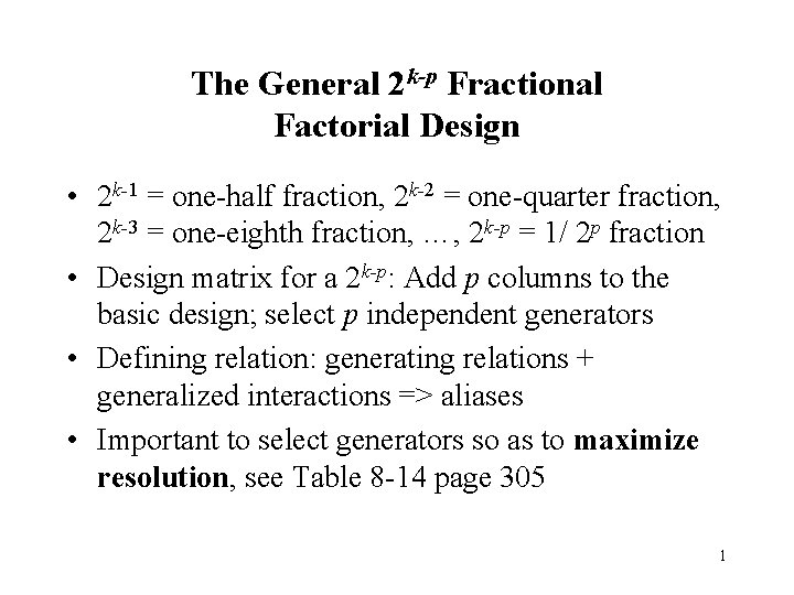 The General 2 k-p Fractional Factorial Design • 2 k-1 = one-half fraction, 2