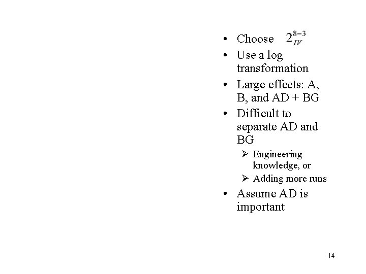  • Choose • Use a log transformation • Large effects: A, B, and