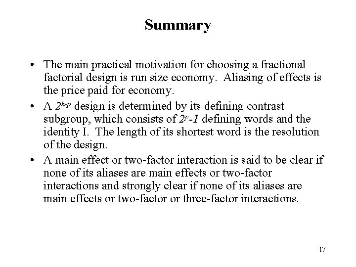 Summary • The main practical motivation for choosing a fractional factorial design is run