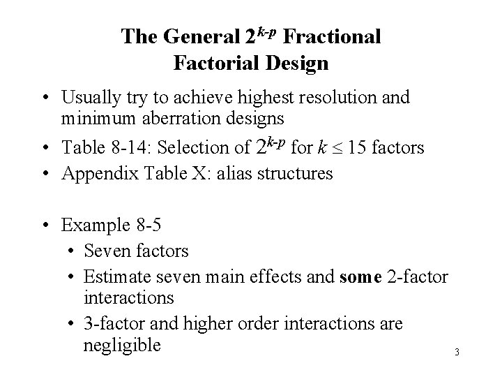 The General 2 k-p Fractional Factorial Design • Usually try to achieve highest resolution