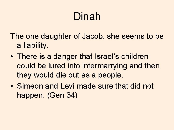 Dinah The one daughter of Jacob, she seems to be a liability. • There