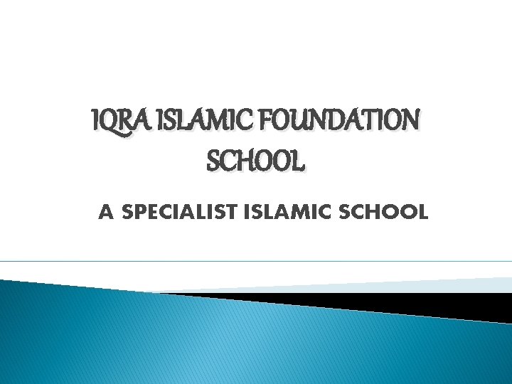 IQRA ISLAMIC FOUNDATION SCHOOL A SPECIALIST ISLAMIC SCHOOL 