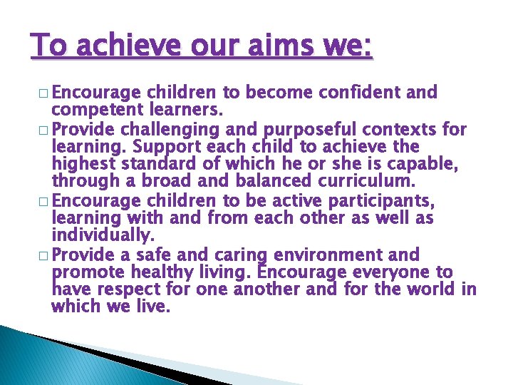 To achieve our aims we: � Encourage children to become confident and competent learners.