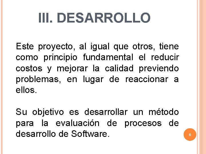 III. DESARROLLO Este proyecto, al igual que otros, tiene como principio fundamental el reducir