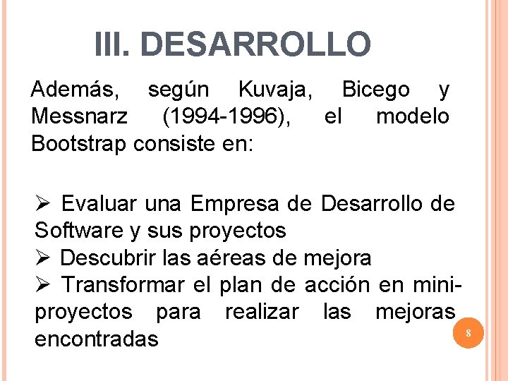 III. DESARROLLO Además, según Kuvaja, Bicego y Messnarz (1994 -1996), el modelo Bootstrap consiste