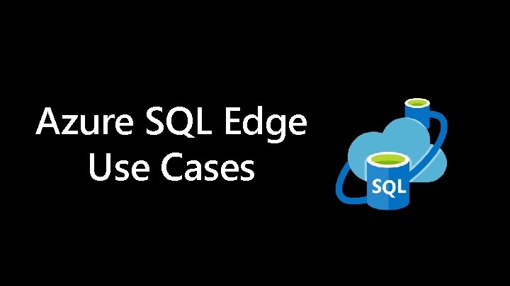 Azure SQL Edge Use Cases 