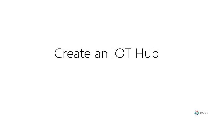 Create an IOT Hub 