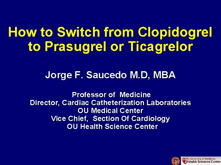How to Switch from Clopidogrel to Prasugrel or Ticagrelor Jorge F. Saucedo M. D,